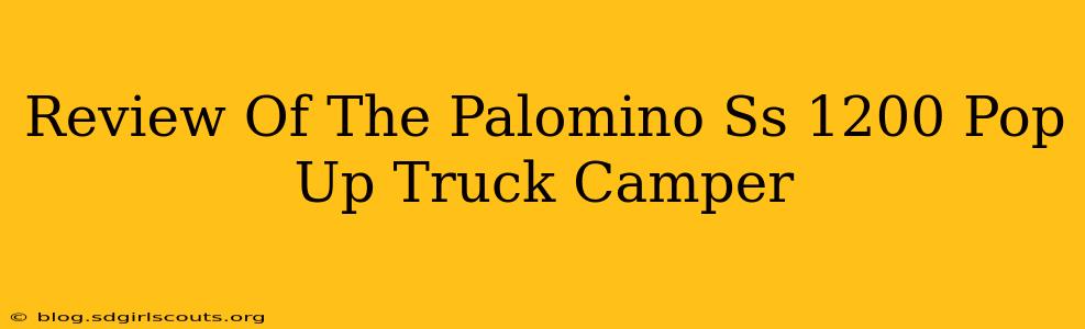Review Of The Palomino Ss 1200 Pop Up Truck Camper