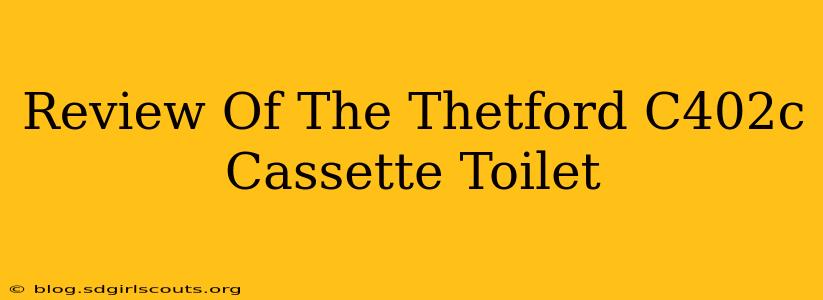 Review Of The Thetford C402c Cassette Toilet