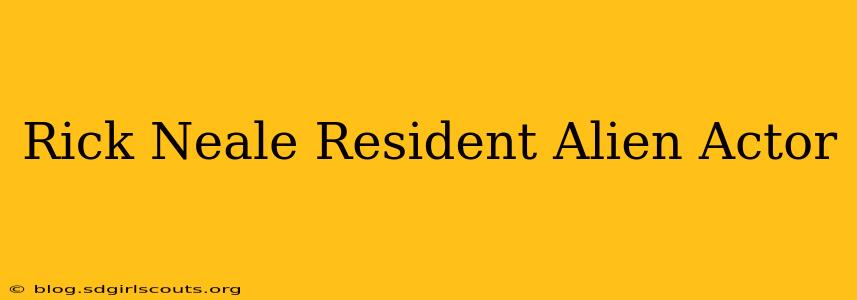 Rick Neale Resident Alien Actor