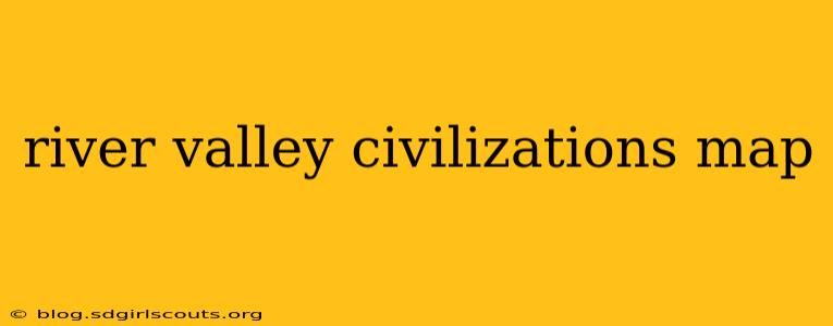 river valley civilizations map