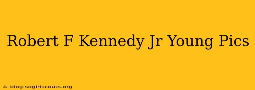 Robert F Kennedy Jr Young Pics