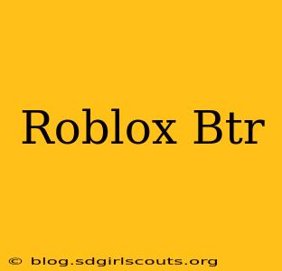 Roblox Btr