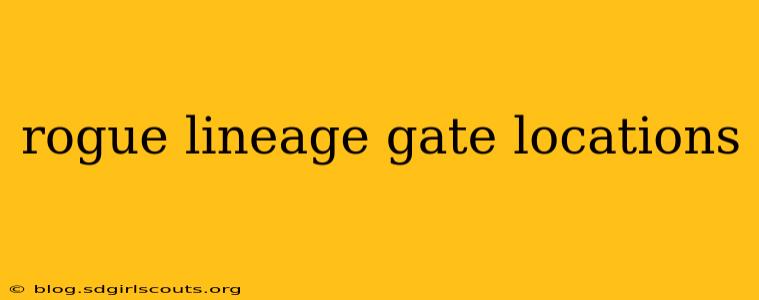 rogue lineage gate locations