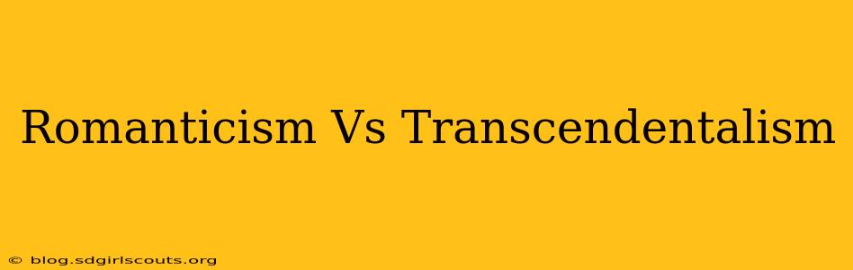 Romanticism Vs Transcendentalism