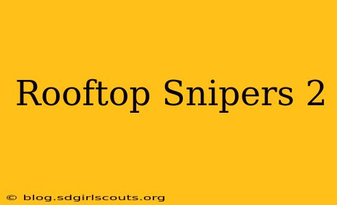 Rooftop Snipers 2