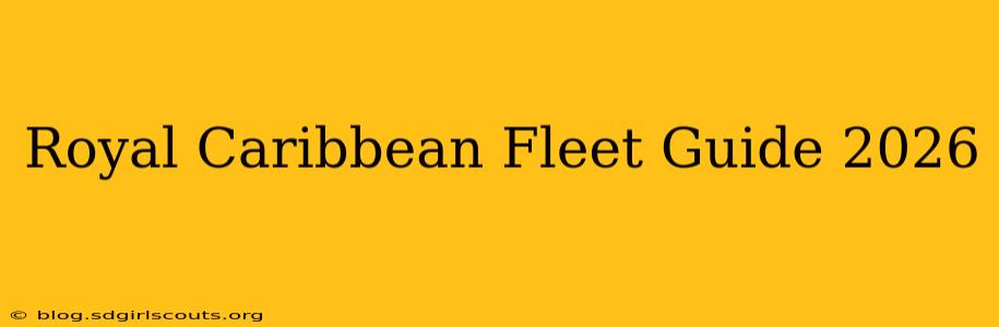 Royal Caribbean Fleet Guide 2026