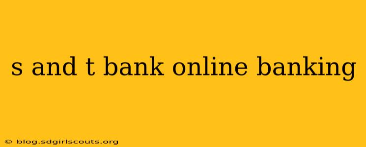 s and t bank online banking