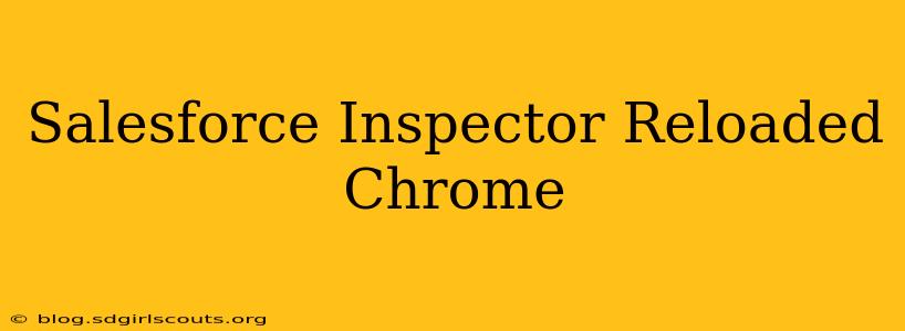 Salesforce Inspector Reloaded Chrome