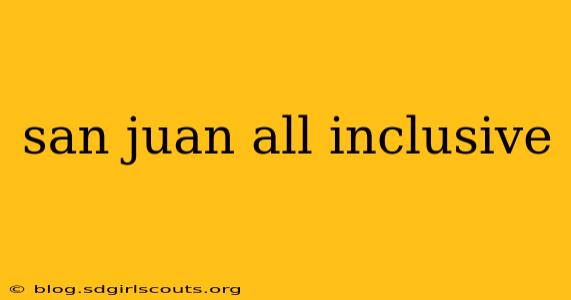 san juan all inclusive