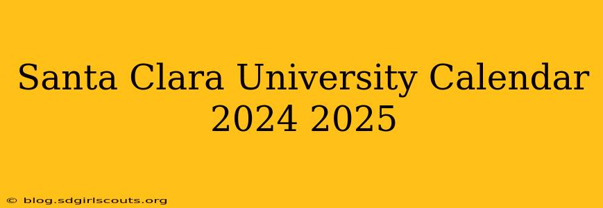 Santa Clara University Calendar 2024 2025