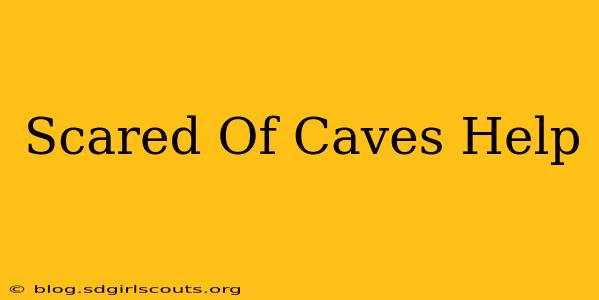 Scared Of Caves Help