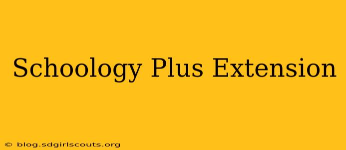 Schoology Plus Extension