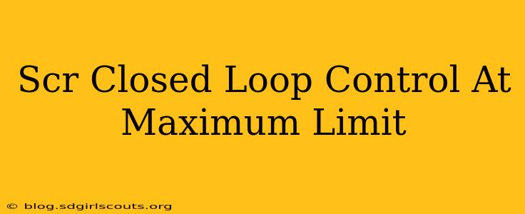 Scr Closed Loop Control At Maximum Limit