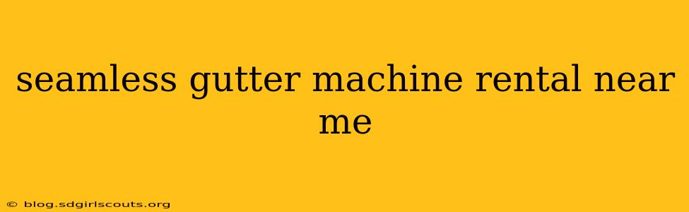 seamless gutter machine rental near me