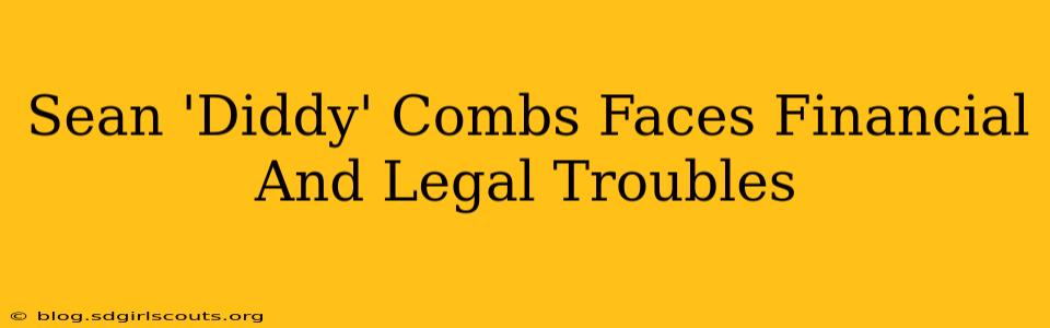 Sean 'Diddy' Combs Faces Financial And Legal Troubles