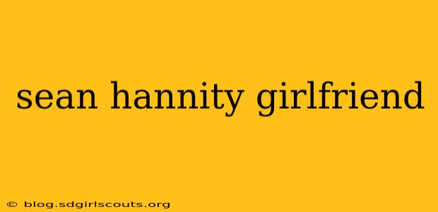 sean hannity girlfriend