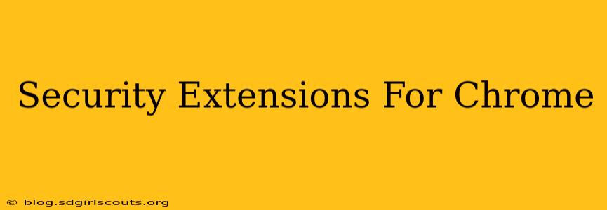 Security Extensions For Chrome