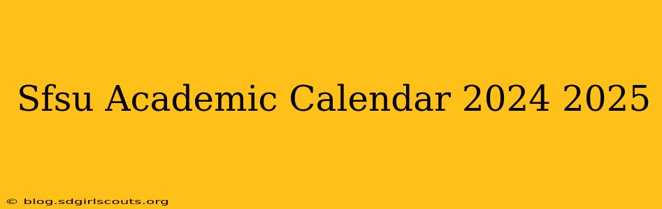Sfsu Academic Calendar 2024 2025