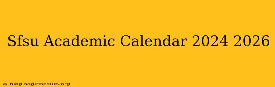 Sfsu Academic Calendar 2024 2026