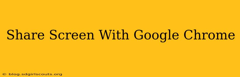 Share Screen With Google Chrome