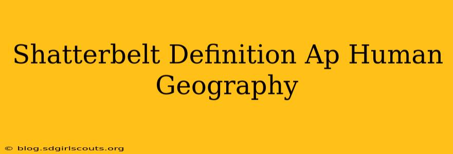 Shatterbelt Definition Ap Human Geography