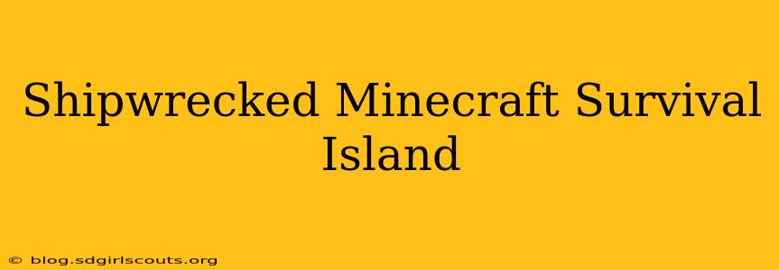 Shipwrecked Minecraft Survival Island