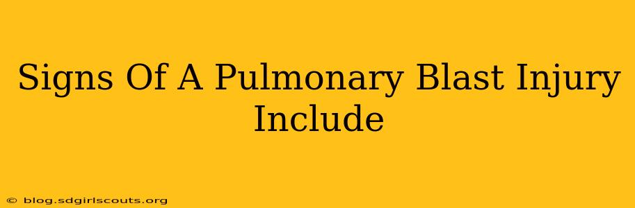 Signs Of A Pulmonary Blast Injury Include