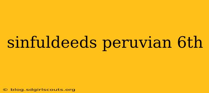sinfuldeeds peruvian 6th