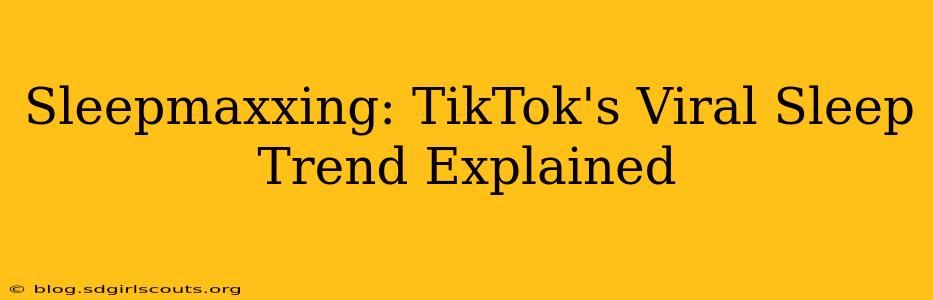 Sleepmaxxing: TikTok's Viral Sleep Trend Explained