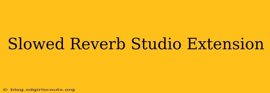 Slowed Reverb Studio Extension