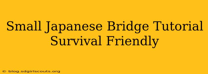 Small Japanese Bridge Tutorial Survival Friendly