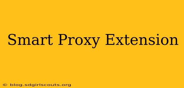 Smart Proxy Extension