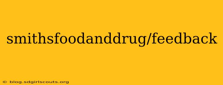 smithsfoodanddrug/feedback