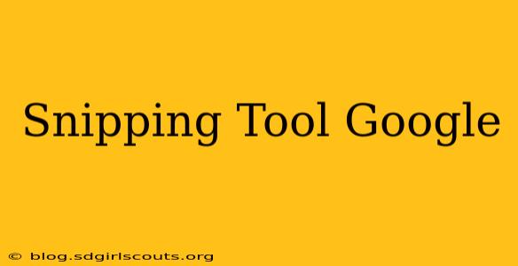 Snipping Tool Google
