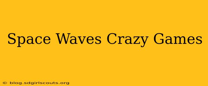 Space Waves Crazy Games