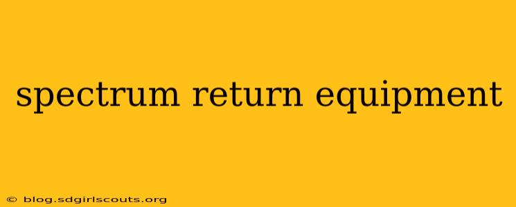 spectrum return equipment
