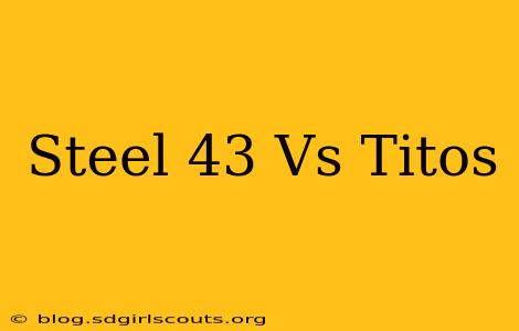 Steel 43 Vs Titos