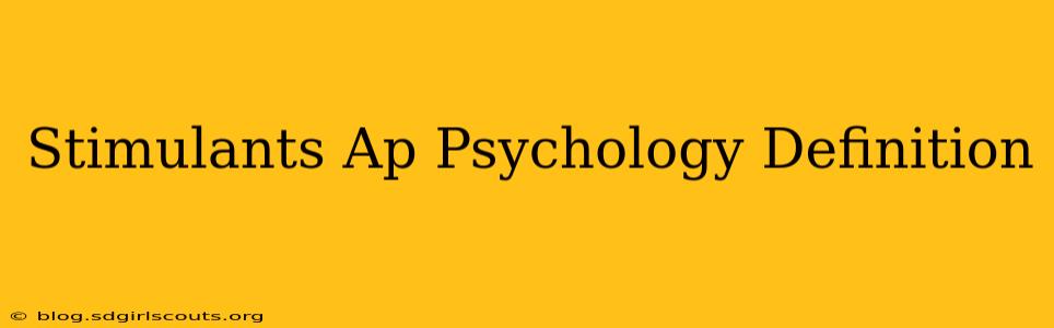 Stimulants Ap Psychology Definition