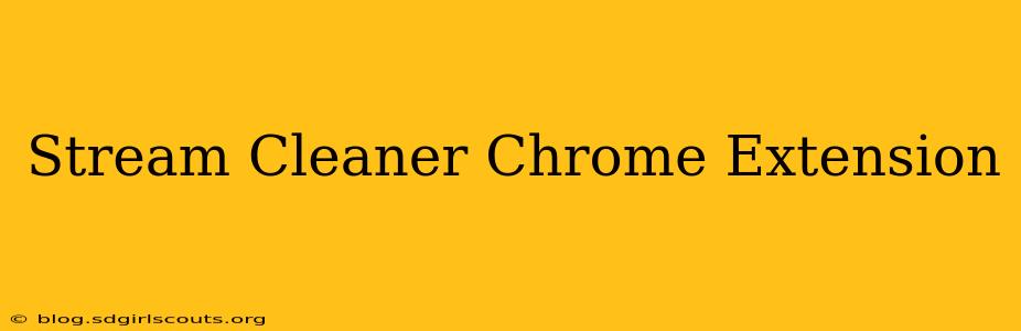 Stream Cleaner Chrome Extension