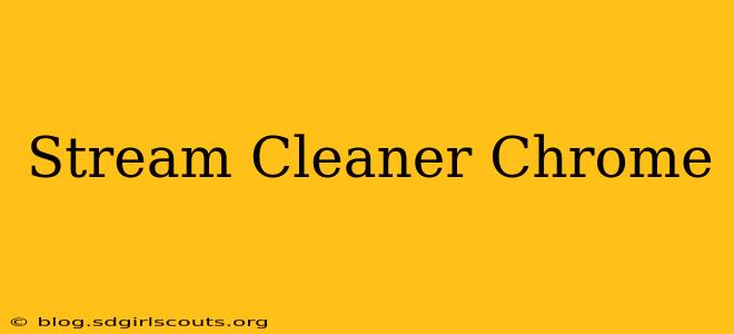 Stream Cleaner Chrome
