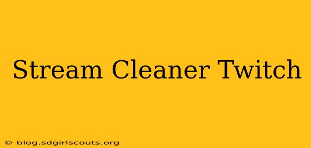Stream Cleaner Twitch