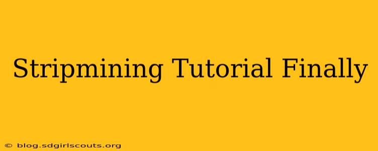 Stripmining Tutorial Finally