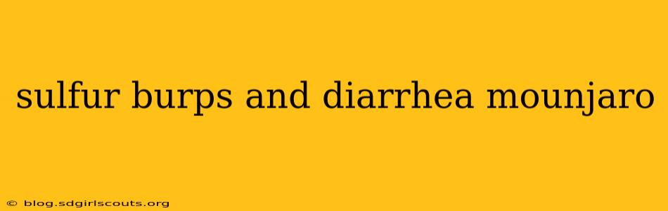 sulfur burps and diarrhea mounjaro