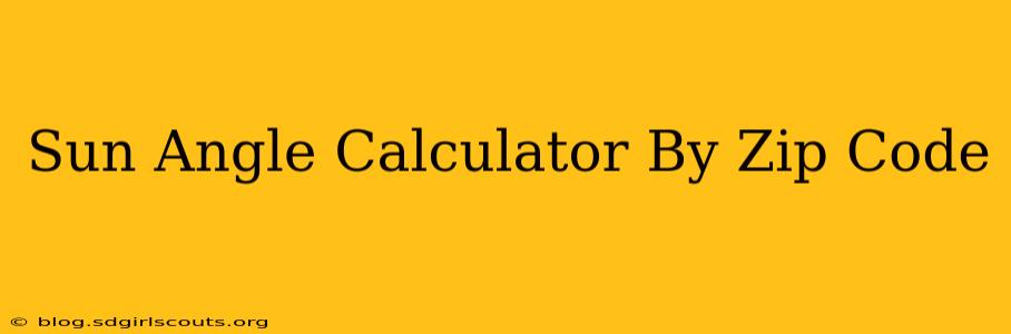 Sun Angle Calculator By Zip Code