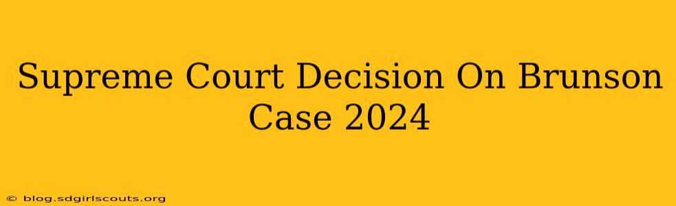 Supreme Court Decision On Brunson Case 2024