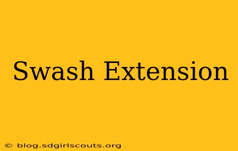 Swash Extension
