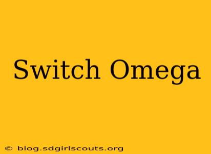 Switch Omega