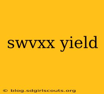 swvxx yield