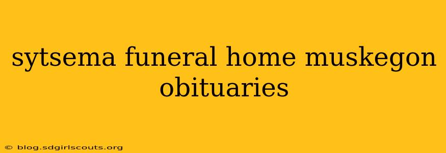 sytsema funeral home muskegon obituaries