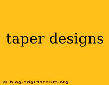 taper designs